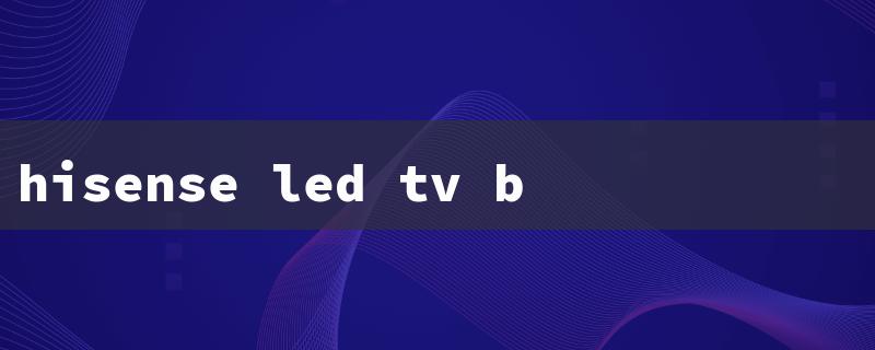 hisense led tv black screen problem（Hisense TV Black Screen）