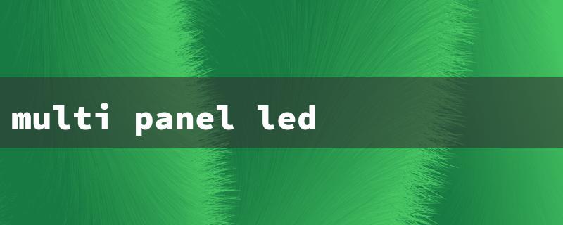multi panel led screen（LED Screen Panel Size）