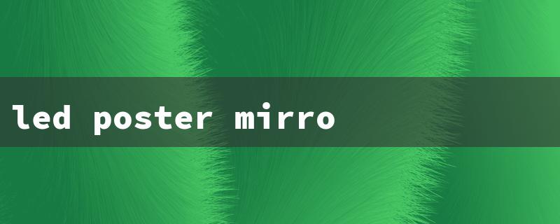 led poster mirror led screen（LED Wall Price India）