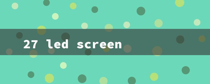 27 led screen（27 Inch Screen Size）