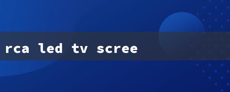 rca led tv screen replacement（LED TV Screen Repair）
