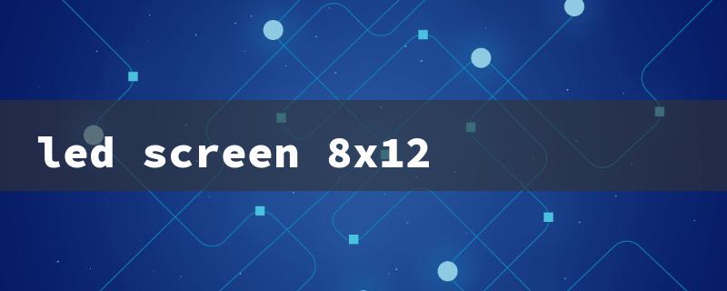 led screen 8x12（8x12 LED Screen Title Limit: 15 Characters）