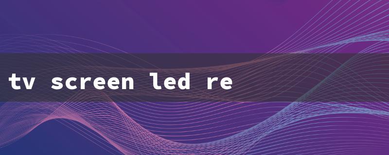 tv screen led repair（TV LED Screen Fix）