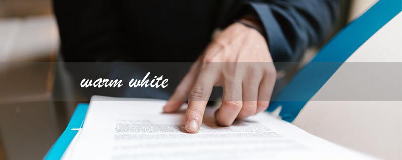 warm white（Warm White Light）