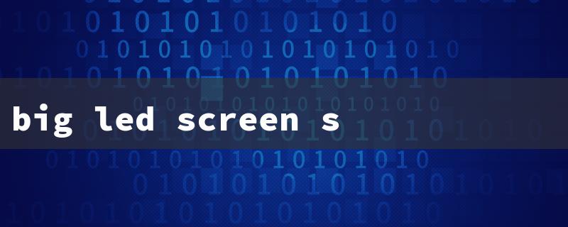 big led screen size（Max LED Screen Size）