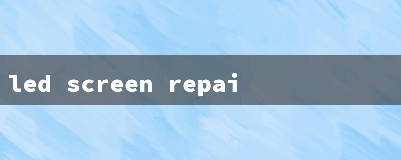 led screen repair（LED Screen Fix Nearby）