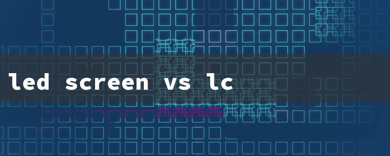 led screen vs lcd（Comparison: LED vs LCD Mobile）