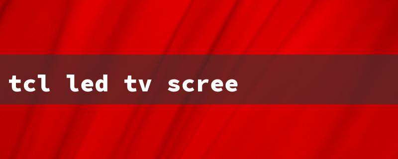 tcl led tv screen replacement（TCL TV Panel Replacement）