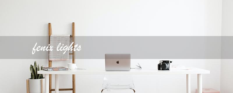 fenix lights（Fenix Lights CA）